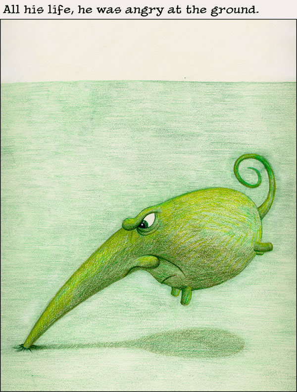 All his life, he was angry at the ground.