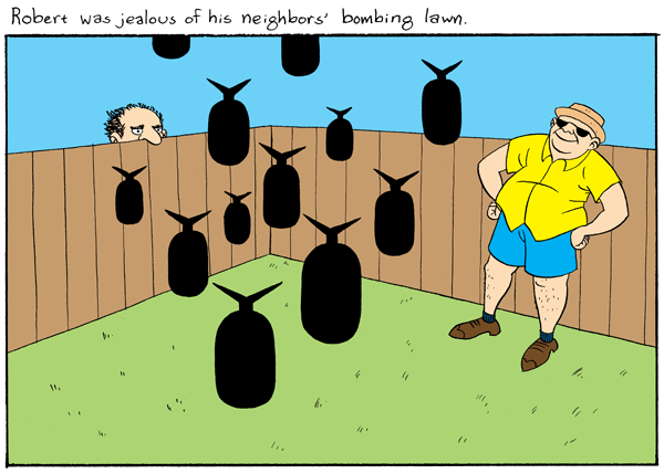 Robert was jealous of the neighbors' bombing lawn.