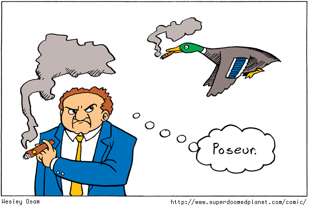 Those darn waterfowl and their darn fake tobacco addictions.